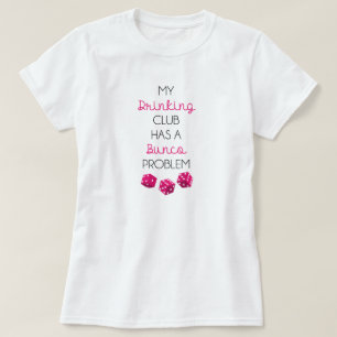 Mijn Drink club heeft een Bunco probleem met grapp T-shirt