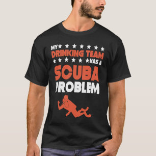 Mijn Drink team heeft een duikprobleem duiken T-shirt