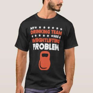 Mijn Drink team heeft een gewichtheffen probleemli T-shirt