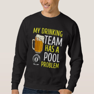 Mijn Drink team heeft een pool Probleem Billiards Trui