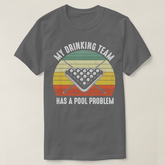 Mijn Drink team heeft een poolprobleem T-shirt (Design voorkant)