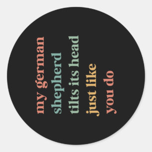 Mijn Duitse herder kantelt zijn hoofd zoals jij ho Ronde Sticker