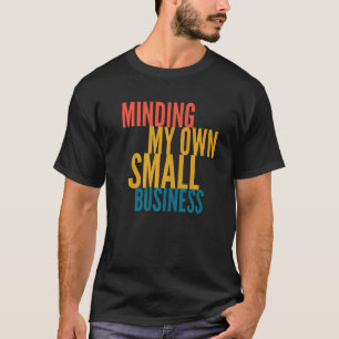 Mijn eigen kleine bedrijf t-shirt