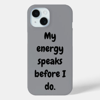 Mijn energie spreekt voordat ik dat doe.