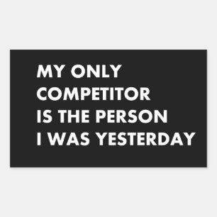 Mijn enige concurrent is de persoon die ik gistere rechthoekige sticker