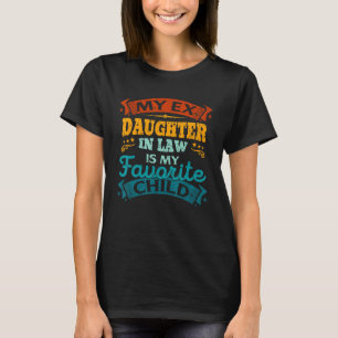 Mijn ex-schoondochter is mijn favoriete kind T-shi T-shirt