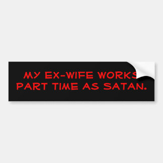 Mijn ex werkt parttime als Satan. Bumpersticker
