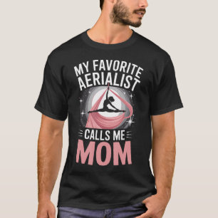 Mijn favoriete aerialist noemt me mama Aerial Silk T-shirt