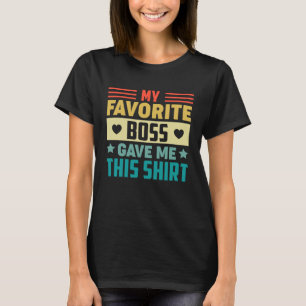 Mijn favoriete baas gaf me dit voor werknemer t-shirt