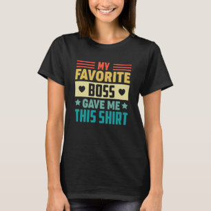 Mijn favoriete baas gaf me dit voor werknemer t-shirt