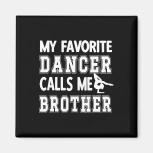 Mijn favoriete danser noemt me Broeder Dance Bro Magneet