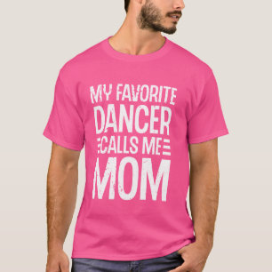Mijn favoriete danseres noemt me Mom Ballet Dance  T-shirt