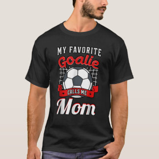 Mijn favoriete Goalie noemt me mam Soccer Player M T-shirt