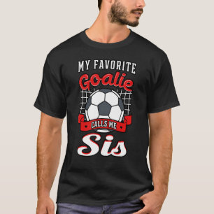 Mijn favoriete goalie noemt me SIS voetballer Sist T-shirt