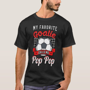 Mijn favoriete Goalie roept me Pop Pop voetballer  T-shirt