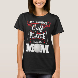 Mijn favoriete Golfspeler noemt me mama T-shirt