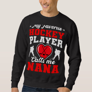 Mijn favoriete Hockey Player noemt me Nana Moeder Trui