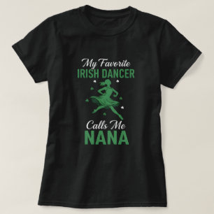 Mijn favoriete Ierse danser noemt me Nana T-shirt