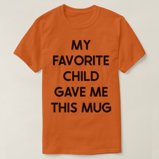 Mijn favoriete kind gaf me deze Mok T-shirt (Design voorkant)