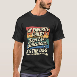 Mijn favoriete kind Wees niet belachelijk Het is d T-shirt