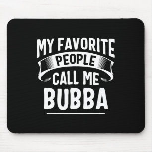 Mijn favoriete mensen noemen me Bubba Vaderdag Muismat