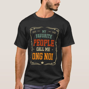 Mijn favoriete mensen noemen me Ong Noi Vaderdag T-shirt