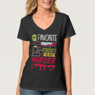 Mijn favoriete podcasts gaan over moord true crime t-shirt