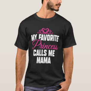 Mijn favoriete prinses noemt me mama Cute Mothers T-shirt