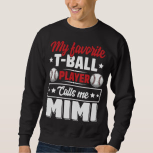 Mijn favoriete T-Ball speler roept me Mimi Moeder Trui