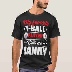 Mijn favoriete TBall-speler noemt me Nanny Moeder T-shirt