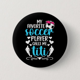Mijn favoriete voetballer noemt me Titi Soccer Tit Ronde Button 5,7 Cm
