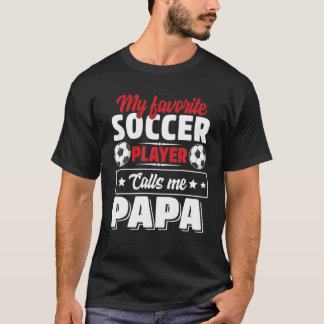 Mijn favoriete voetballer roept me Papa vaders D T-shirt
