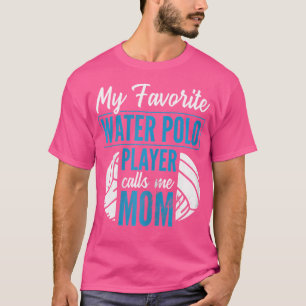Mijn favoriete waterpolospeler noemt me Mom Water T-shirt