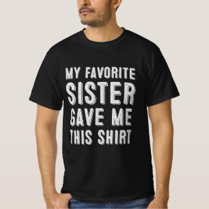 Mijn favoriete zus gaf me dit Shirt