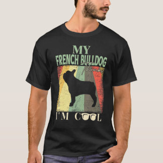 Mijn Franse Bulldog Denkt Dat Ik Cool Ben T-shirt