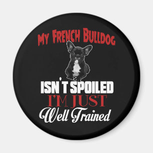 Mijn Franse Bulldog is niet verwend Magneet