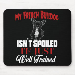 Mijn Franse Bulldog is niet verwend Muismat