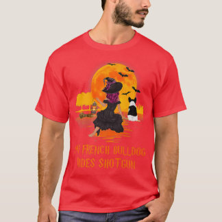 Mijn Franse Bulldog Rides Shot Dog en Witch Halowe T-shirt
