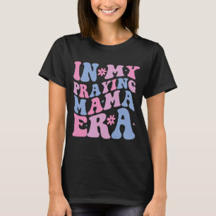 Mijn Gebedige Mama Tijdperk Religieuze Moeder Chri T-shirt