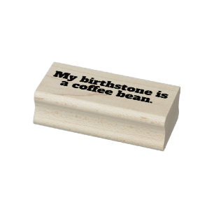 Mijn geboortesteen is een koffieboon. 	rubberstempel
