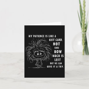Mijn geduld is eigenlijk als een cadeau Kaart niet