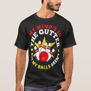 Mijn geest is in de goot... mijn ballen zijn geen t-shirt