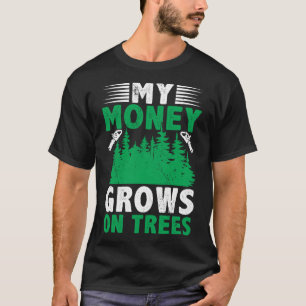 Mijn geld groeit op bomen houtkap boomkweker t-shirt