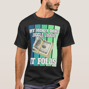 Mijn geld niet Jiggle het vouwen T-shirt