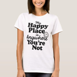 Mijn Gelukkige Plek Is Overal Waar Jij Niet Bent I T-shirt