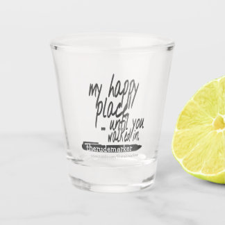 Mijn gelukkige plek tot je binnenliep shot glas