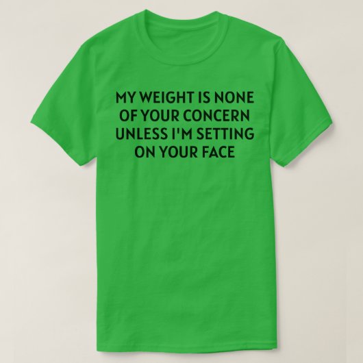 Mijn gewicht is niet jouw zorg t-shirt (Design voorkant)