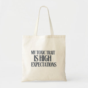 Mijn giftige eigenschap: Hoge verwachtingen Tote Bag