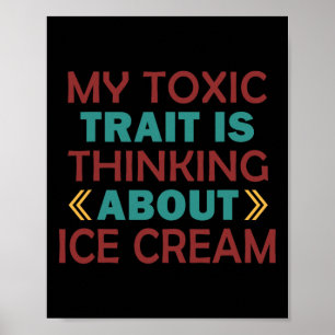 Mijn giftige eigenschap is denken aan ijs  poster