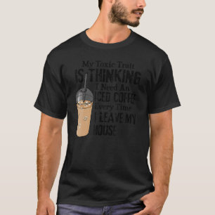 Mijn giftige eigenschap is denken dat ik een ijsko t-shirt